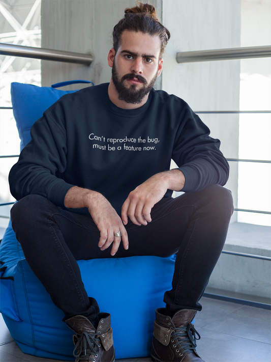 Can't Reproduce The Bug, Must Be A Feature Now | Classic Sweatshirt for Developers