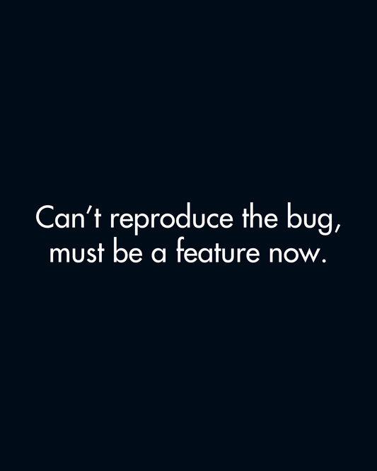 Can't Reproduce The Bug, Must Be A Feature Now | Classic Sweatshirt for Developers